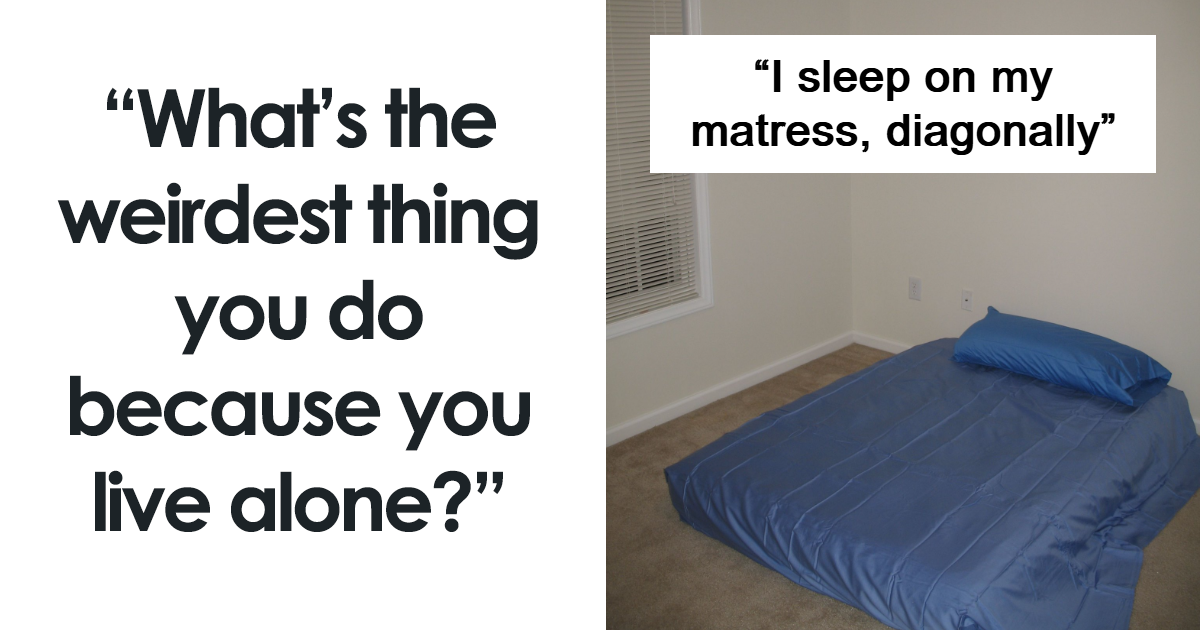 "لا أحد يستطيع أن يمنعني": 38 شخصًا يعترفون بأغرب الأشياء التي يفعلونها عندما يعيشون بمفردهم